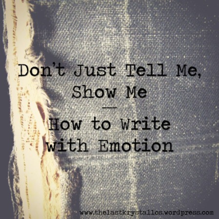 how to write with emotion, don't show tell, show don't tell, the last krystallos, 