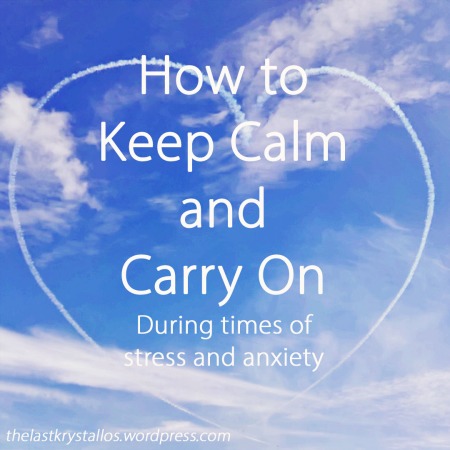 how-to-keep-calm-and-carry-on-during-times-of-stress-and-anxiety-the-last-krystallos
