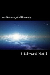 4. 101 Questions for Humanity - J Edward Neill