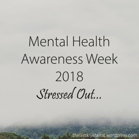Mental Health Awareness Week 2018 – Stressed Out - The Last Krystallos