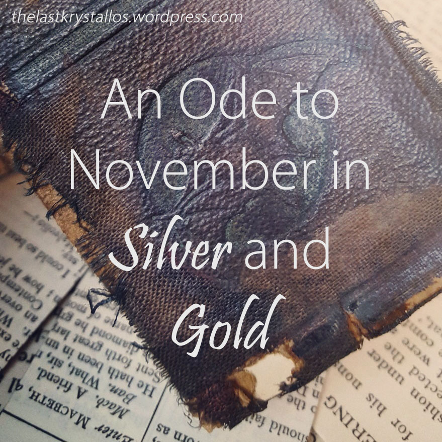 An Ode to November in Silver and Gold - The Last Krystallos