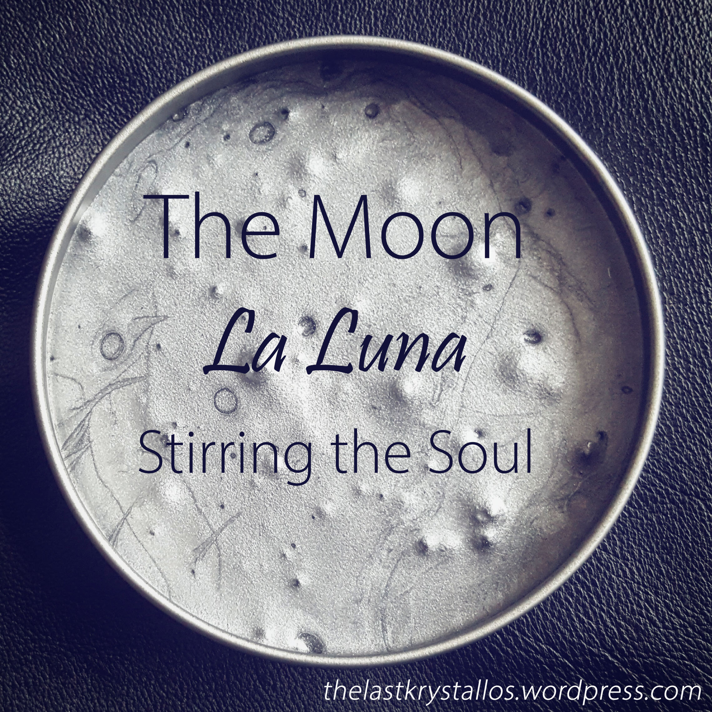 The Moon - La Luna - Stirring the Soul - The Last Krystallos