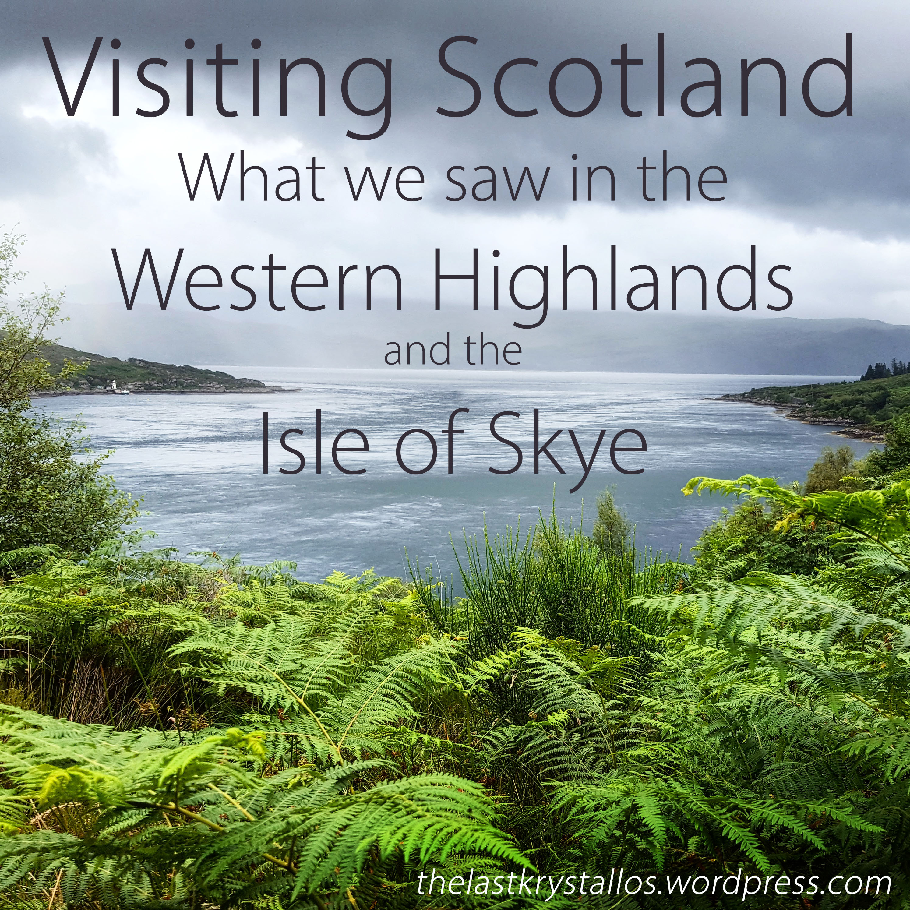 Visiting Scotland - What we saw in the Western Highlands and the Isle of Skye - The Last Krystallos