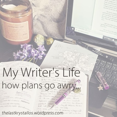 My Writer's Life - how plans go awry... The Last Krystallos